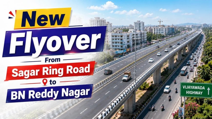 సాగర్ రింగ్ రోడ్-బీఎన్ రెడ్డి ఫ్లైఓవర్‌కు గ్రీన్ సిగ్నల్?